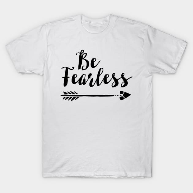 Be Fearless T-Shirt by heartlocked